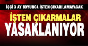 İşten çıkarmalar 3 aylığına yasaklanıyor