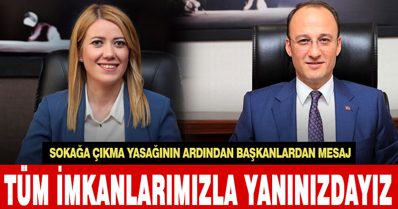 Başkanlardan mesaj: Endişelenmeyin, yanınızdayız