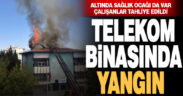 Denizli’deki Türk Telekom binasında yangın çıktı
