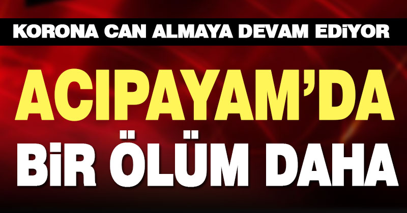 Acıpayam’da bir kişi daha korona nedeniyle hayatını kaybetti