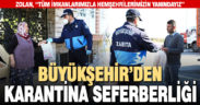 Büyükşehir’den karantina seferberliği