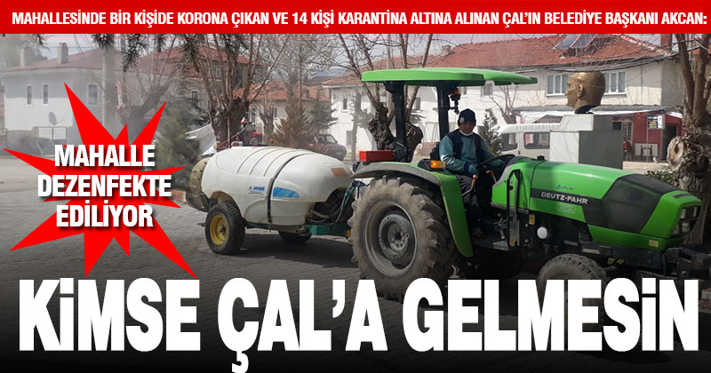 Çal Belediye Başkanından çağrı: Zorunlu olmadıkça kimse Çal’a gelmesin