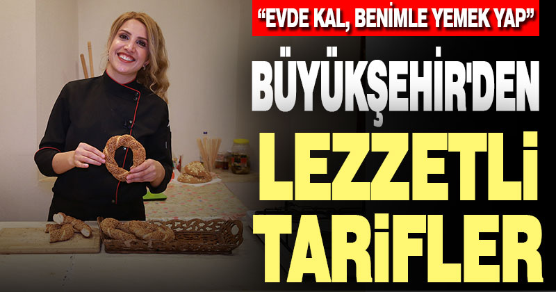 Büyükşehir’den lezzetli tarifler