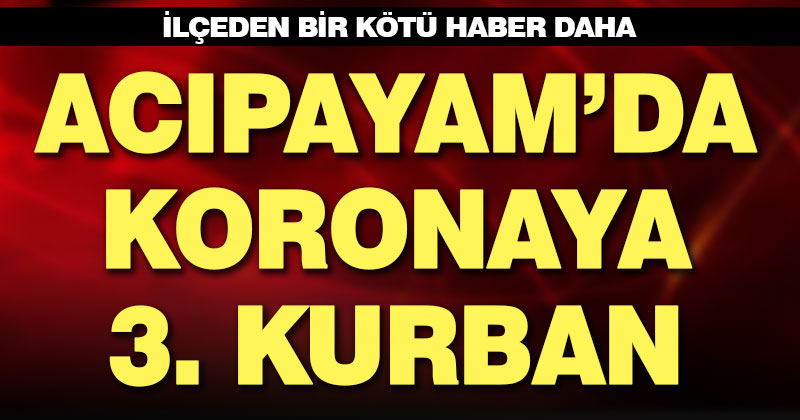 Acıpayam’da koronadan bir ölüm daha