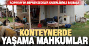 Acıpayamlı depremzedeler, konteynerde yaşama mahkumlar