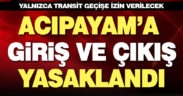 Acıpayam’a giriş ve çıkışlar kapatıldı, yalnızca transit geçişe izin verilecek