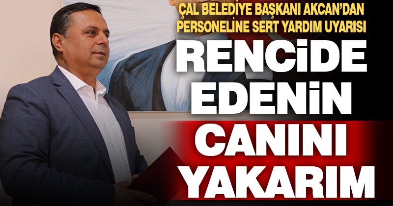 Akcan’dan personeline sert yardım uyarısı