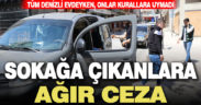 Yasağa uymayıp sokağa çıkanlara ağır ceza
