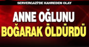 Servergazi’de anne 4 yaşındaki oğlunu boğarak öldürdü
