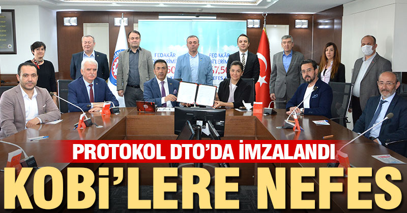 KOBİ’lere nefes kredisi protokolü DTO’da imzalandı