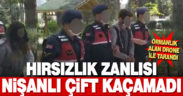 Hırsızlık zanlısı nişanlı çift, drone yardımıyla yakalandı