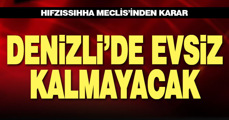 Denizli’de evsiz kalmayacak