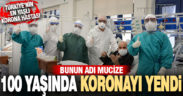 100 yaşındaki hasta koronayı yendi, yoğun bakımdan çıktı