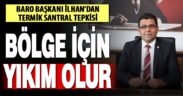 İlhan’dan termik santral tepkisi: “Bölge için yıkım olur”