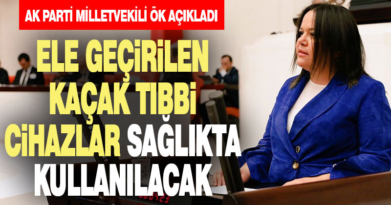 Kaçakçılıkla mücadelede el konulan tıbbi cihazlar sağlık alanında kullanılacak
