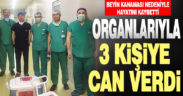 Bağışlanan organlarıyla 3 kişiye umut verdi