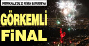 Pamukkale’de 23 Nisan Bayramı’na muhteşem final