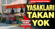 Yasağa rağmen pazarda ekmek satışı sürüyor