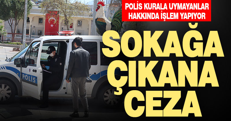 Polis sokağa çıkma yasağını delenler hakkında yasal işlem yapıyor