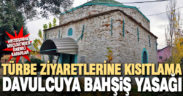 Türbe ziyaretlerine kısıtlama, davulcuya bahşiş yasağı