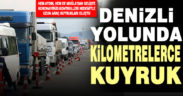 Aydın ve Muğla yönünden Denizli’ye gelişte kontroller nedeniyle kuyruklar oluştu