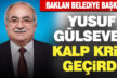 Baklan Belediye Başkanı Yusuf Gülsever kalp krizi geçirdi