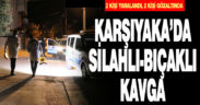 Karşıyaka’da silahlı, bıçaklı kavga: 2 yaralı