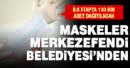 Merkezefendi Belediyesi, ilk aşamada 130 bin maske dağıtacak