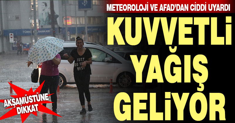 Meteoroloji ve AFAD’dan kuvvetli yağış uyarısı