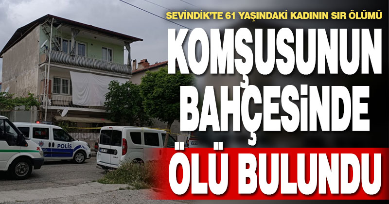 Yaşlı kadın komşusunun bahçesinde ölü bulundu