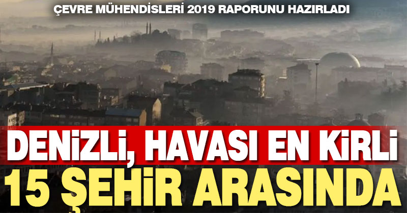 Çevre Mühendisleri Odası’nın raporuna göre; Denizli havası en kirli şehirler arasında