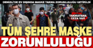 Denizli’de tüm alanlarda maske takmak zorunlu hale geldi