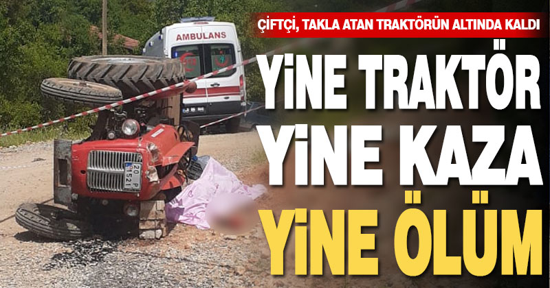 Takla atan traktörün altında can verdi