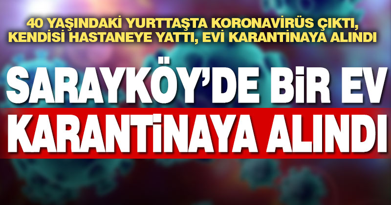 Sarayköy’de bir ev karantinaya alındı