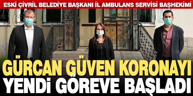 Gürcan Güven koronavirüsü yendi, görevine başladı