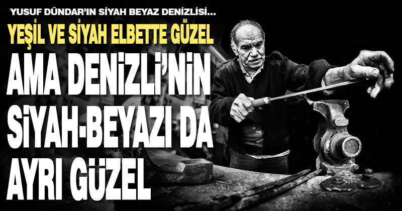 Denizli yaşamının siyah beyaz fotoğrafları göz kamaştırıyor