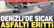 Denizli’de sıcak hava asfaltı eritti