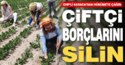 CHP’li Karaca’dan hükümete “Çiftçi borçlarını silin” çağrısı