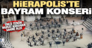 Hierapolis Antik Tiyatrosu’nda bayram konseri