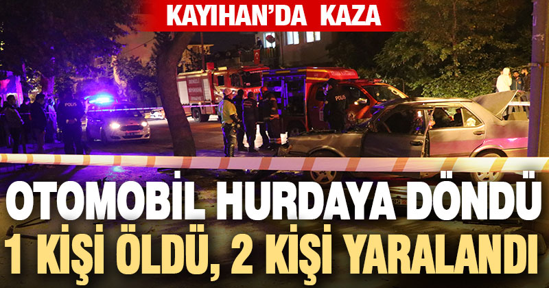 Kayıhan Mahallesi’nde kaza: 1 ölü, 2 yaralı