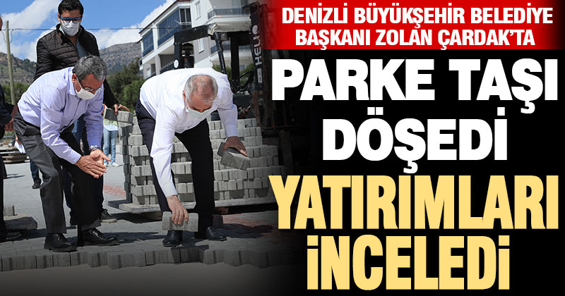 Denizli Büyükşehir Belediye Başkanı Zolan Çardak’ta yatırımları inceledi