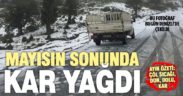 Aşırı sıcaklardan sonra aşırı soğuklar: Mayıs’ın sonunda kar yağdı