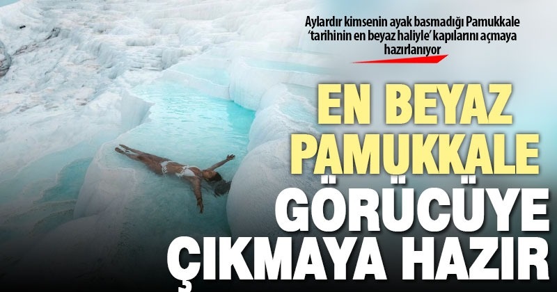 Pamukkale 1 Haziran’da misafirlerini ‘en beyaz’ haliyle karşılayacak