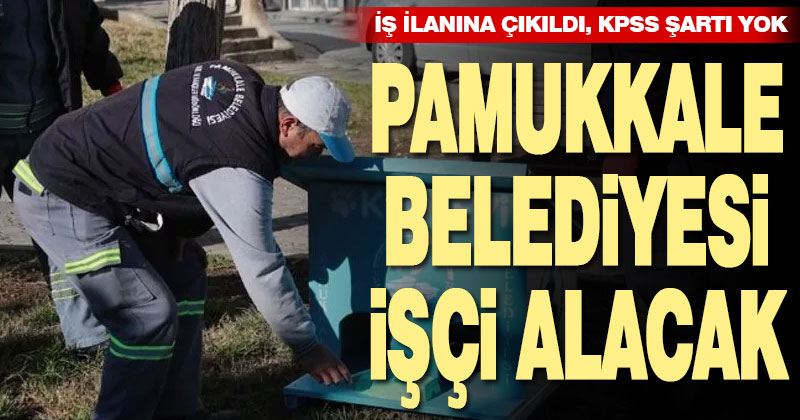Pamukkale Belediyesi KPSS şartsız 50 işçi alacak