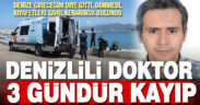 Antalya’da kaybolan Denizlili genç doktor Orhan Bican’dan 3 gündür haber yok