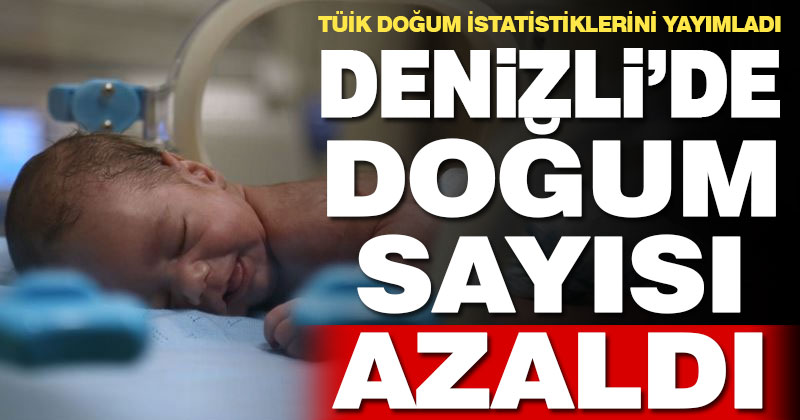 Denizli’de doğum sayıları azaldı