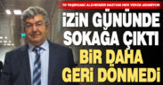 İzinde sokağa çıktı, bir daha geri dönmedi