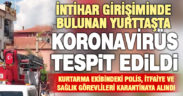 İntihar edecekken son anda kurtarılan yurttaşın koronavirüs testi negatif çıktı