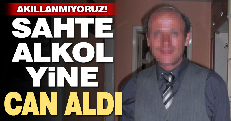 Sahte alkol can aldı
