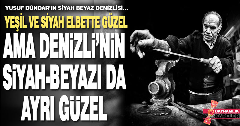 Denizli yaşamının siyah beyaz fotoğrafları göz kamaştırıyor